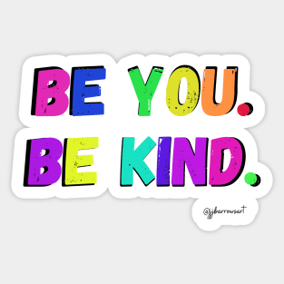 Be You. Be Kind. Sticker